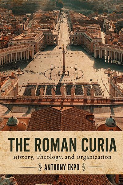 Cover to The Roman Curia: History, Theology, and Organization by Msgr. Anthony Ekpo (Courtesy of Georgetown University Press)